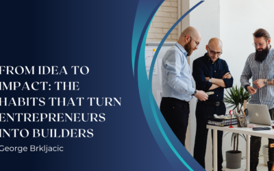 From Idea to Impact: The Habits That Turn Entrepreneurs Into Builders